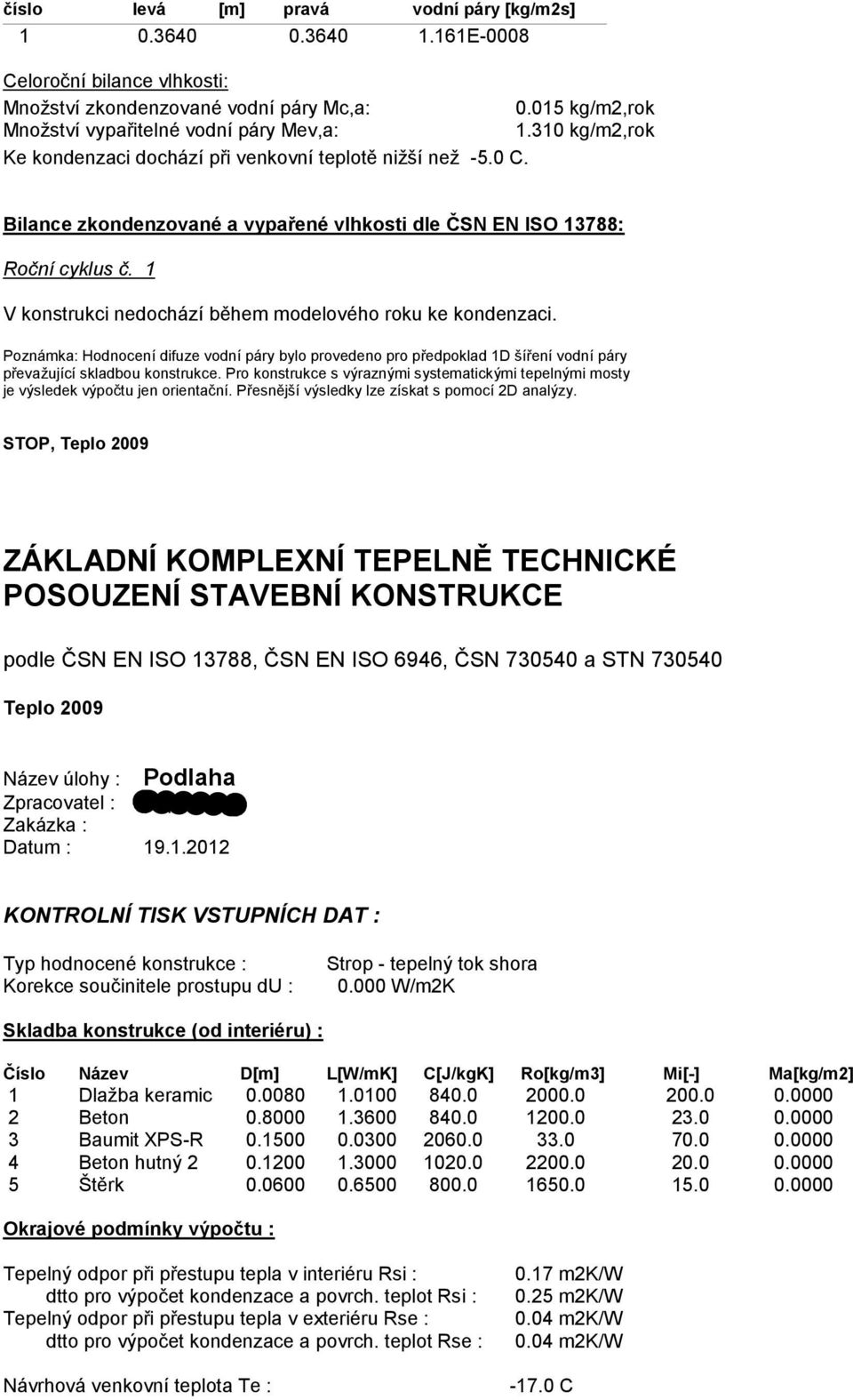 1 V konstrukci nedochází během modelového roku ke kondenzaci. Poznámka: Hodnocení difuze vodní páry bylo provedeno pro předpoklad 1D šíření vodní páry převažující skladbou konstrukce.