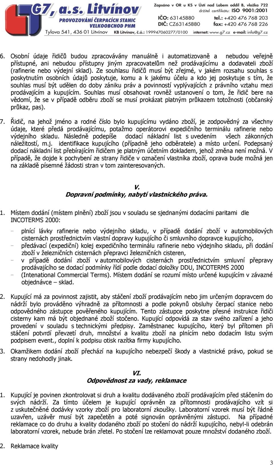 Ze souhlasu řidičů musí být zřejmé, v jakém rozsahu souhlas s poskytnutím osobních údajů poskytuje, komu a k jakému účelu a kdo jej poskytuje s tím, že souhlas musí být udělen do doby zániku práv a