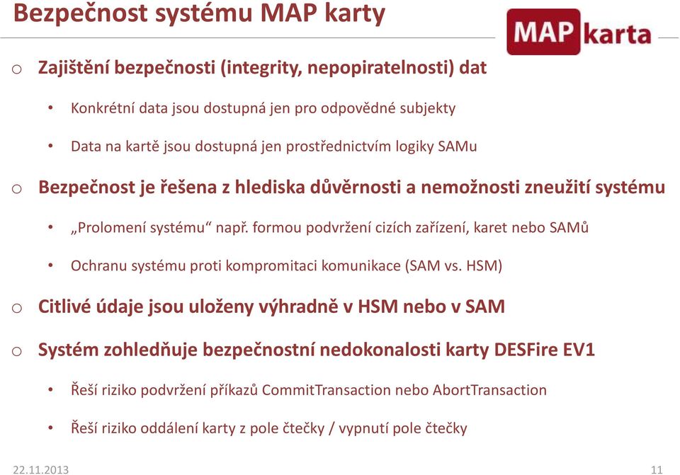 formou podvržení cizích zařízení, karet nebo SAMů Ochranu systému proti kompromitaci komunikace (SAM vs.