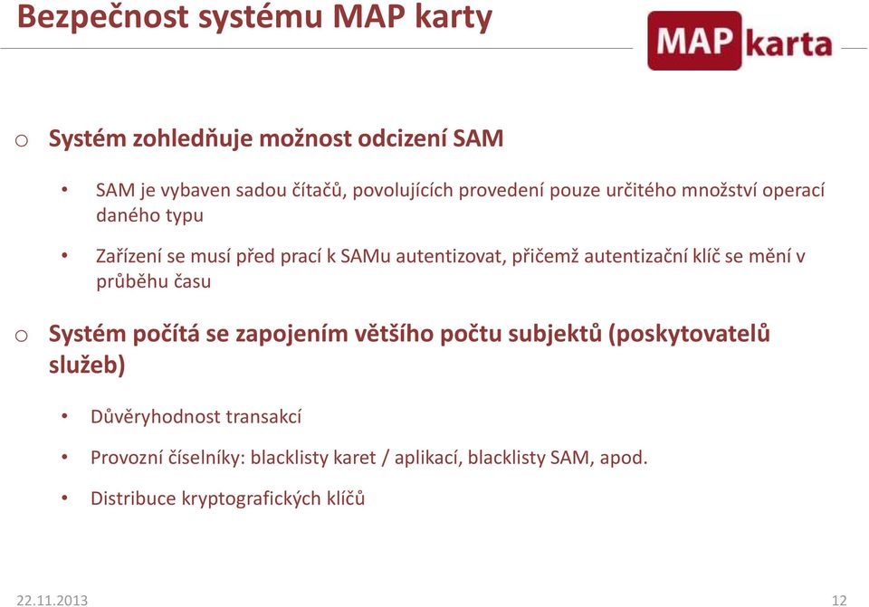 autentizační klíč se mění v průběhu času o Systém počítá se zapojením většího počtu subjektů (poskytovatelů služeb)