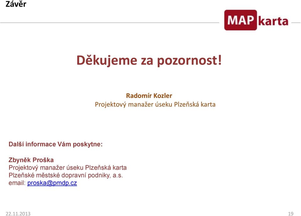 informace Vám poskytne: Zbyněk Proška Projektový manažer