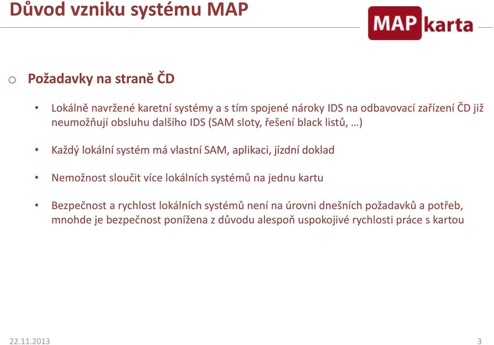 aplikaci, jízdní doklad Nemožnost sloučit více lokálních systémů na jednu kartu Bezpečnost a rychlost lokálních systémů není