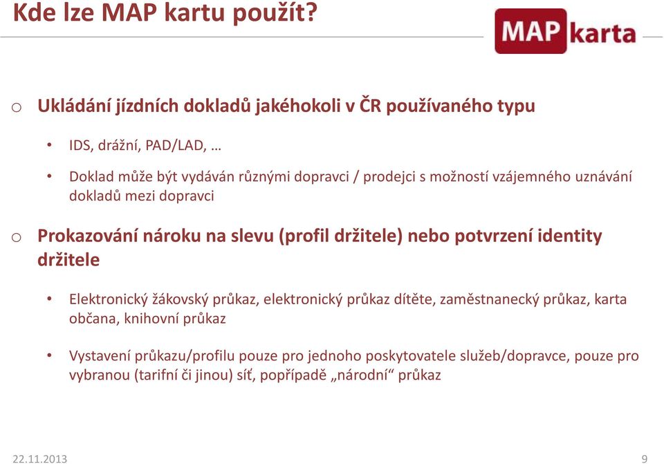 možností vzájemného uznávání dokladů mezi dopravci o Prokazování nároku na slevu (profil držitele) nebo potvrzení identity držitele