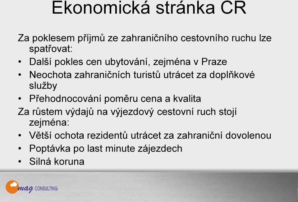 Přehodnocování poměru cena a kvalita Za růstem výdajů na výjezdový cestovní ruch stojí zejména: