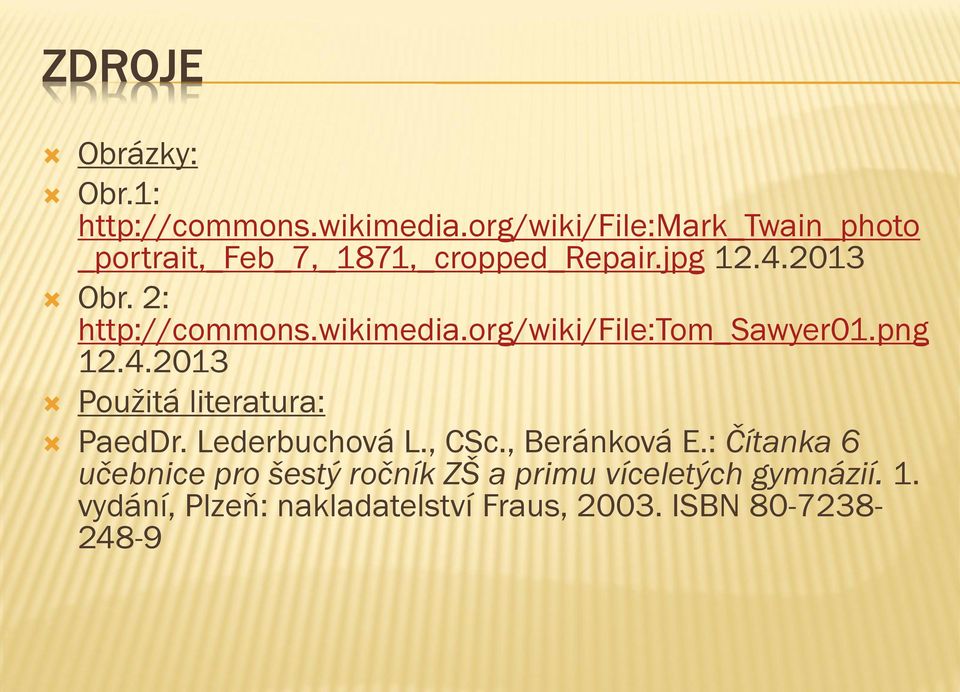 2: http://commons.wikimedia.org/wiki/file:tom_sawyer01.png 12.4.2013 Použitá literatura: PaedDr.