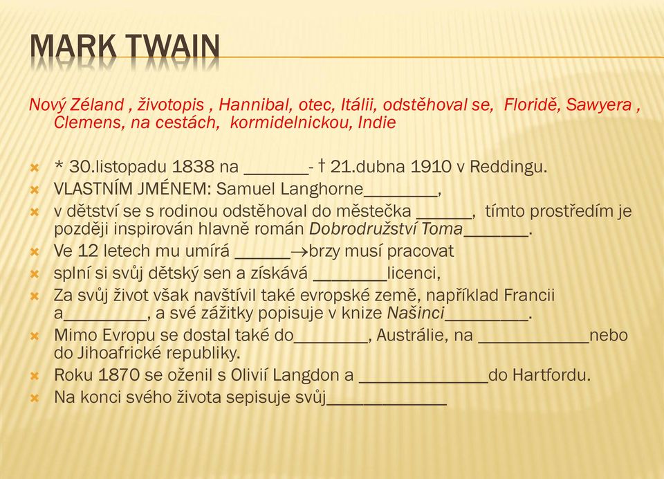 VLASTNÍM JMÉNEM: Samuel Langhorne, v dětství se s rodinou odstěhoval do městečka, tímto prostředím je později inspirován hlavně román Dobrodružství Toma.