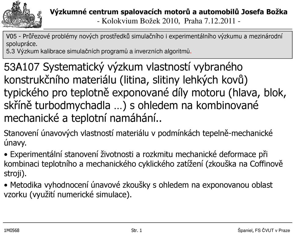 . Stanovení únavových vlastností materiálu v podmínkách tepelně-mechanické únavy.