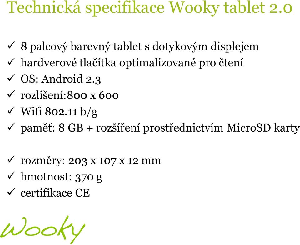 optimalizované pro čtení OS: Android 2.3 rozlišení:800 x 600 Wifi 802.