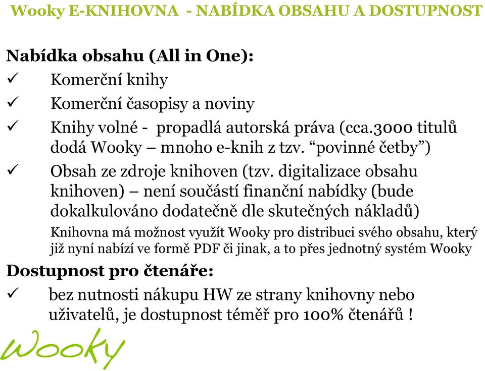 digitalizace obsahu knihoven) není součástí finanční nabídky (bude dokalkulováno dodatečně dle skutečných nákladů) Knihovna má možnost využít Wooky pro