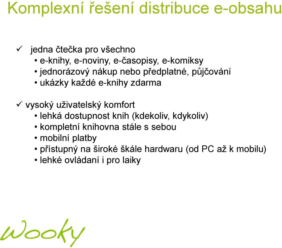 uţivatelský komfort lehká dostupnost knih (kdekoliv, kdykoliv) kompletní knihovna stále s