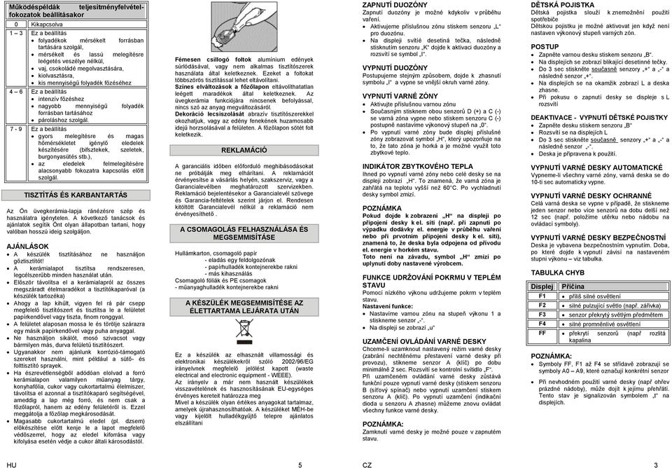 7-9 Ez a beállítás gyors melegítésre és magas hőmérsékletet igénylő eledelek készítésére (bifsztekek, szeletek, burgonyasütés stb.