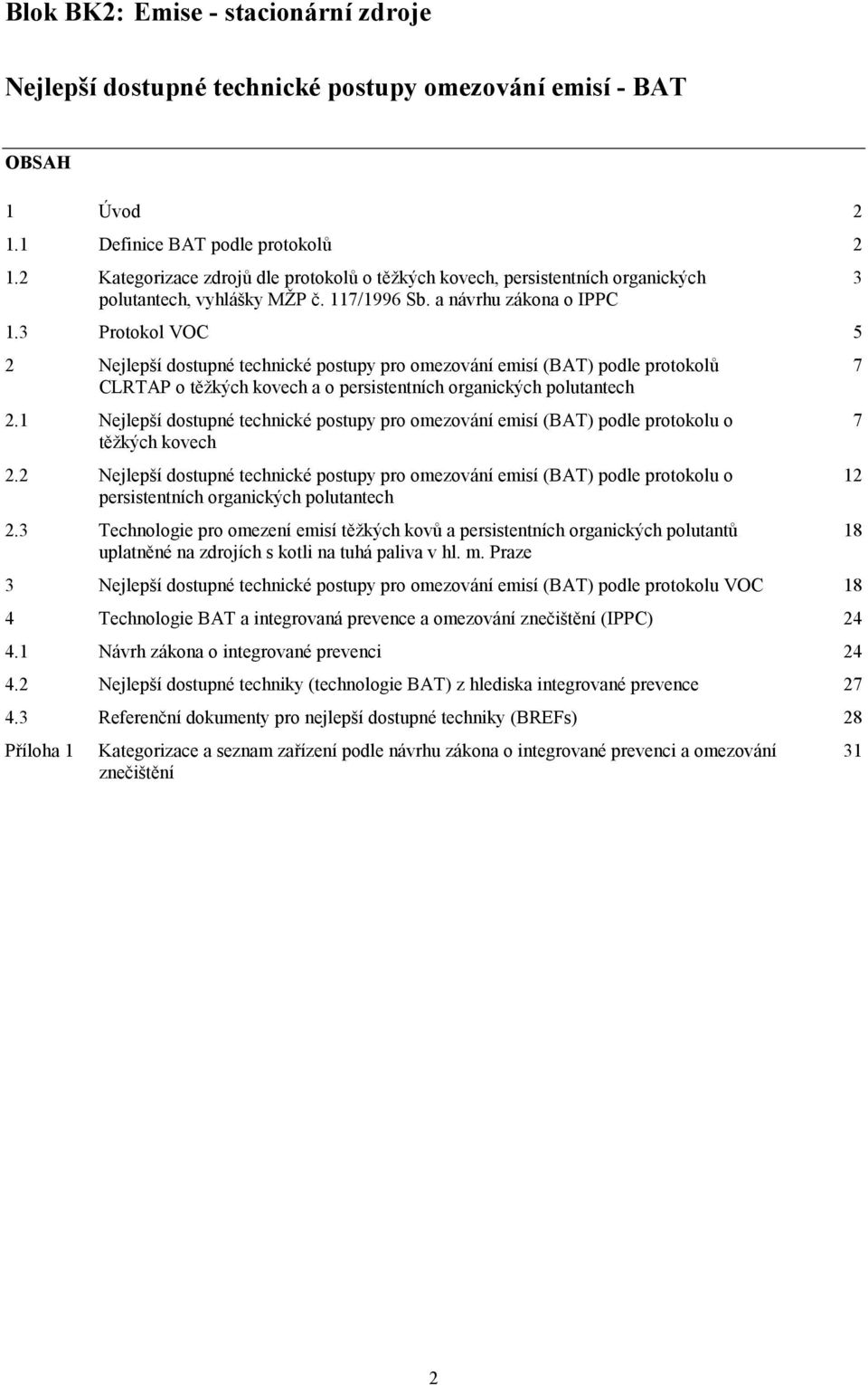 3 Protokol VOC 5 2 Nejlepší dostupné technické postupy pro omezování emisí (BAT) podle protokolů 7 CLRTAP o těžkých kovech a o persistentních organických polutantech 2.