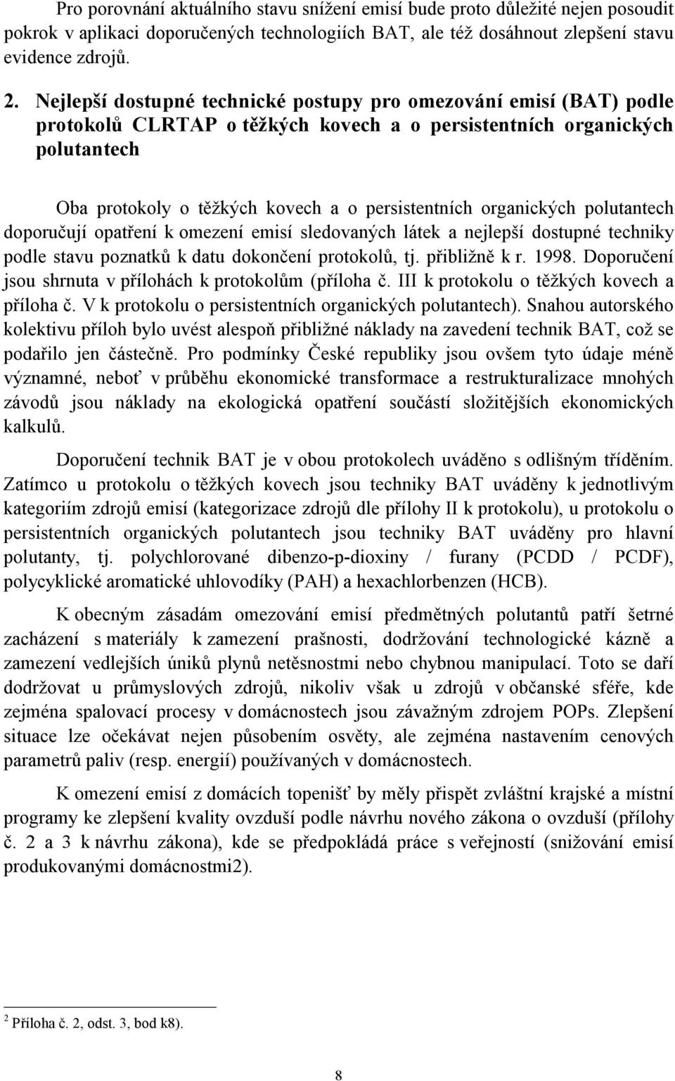 organických polutantech doporučují opatření k omezení emisí sledovaných látek a nejlepší dostupné techniky podle stavu poznatků k datu dokončení protokolů, tj. přibližně k r. 1998.