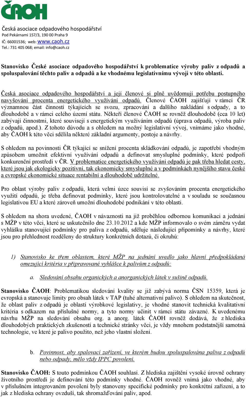 Česká asociace odpadového hospodářství a její členové si plně uvědomují potřebu postupného navyšování procenta energetického využívání odpadů.