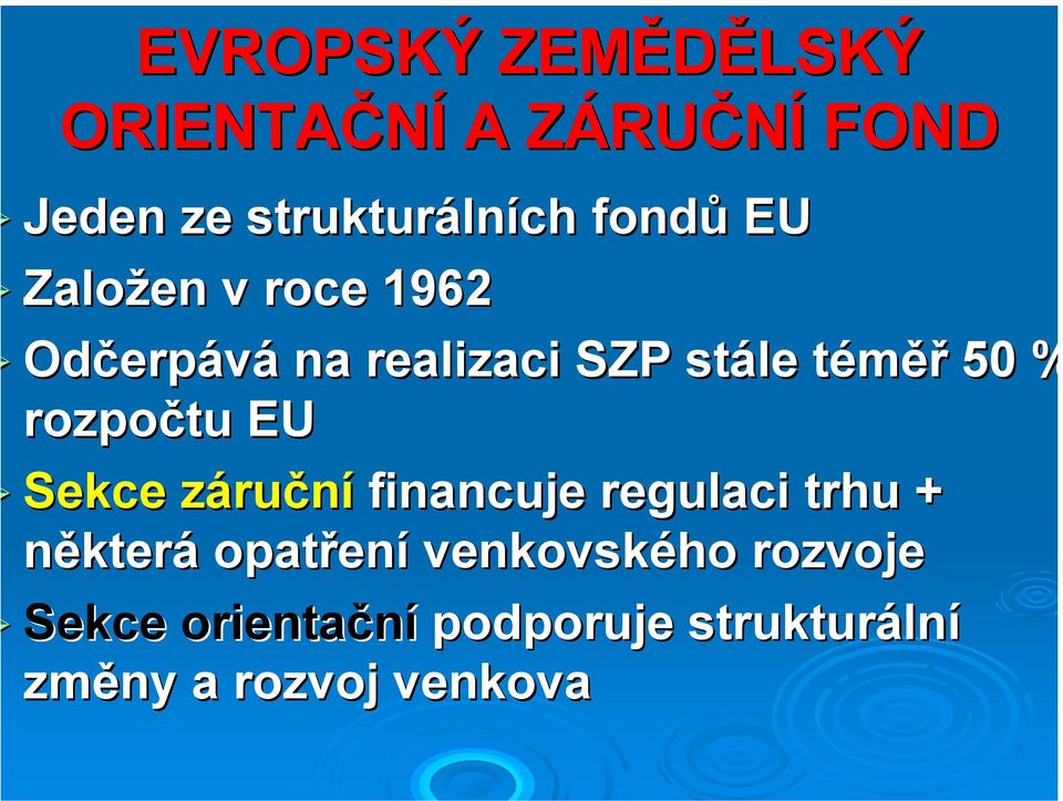 rozpočtu EU Sekce záruz ruční financuje regulaci trhu + některá opatřen ení