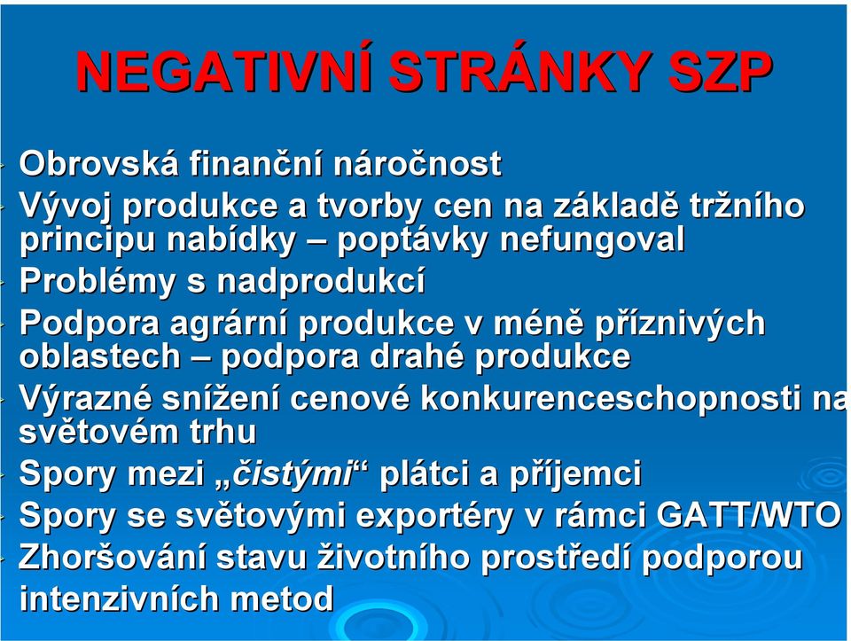 drahé produkce Výrazné snížen ení cenové konkurenceschopnosti na světov tovém m trhu Spory mezi čistými plátci a