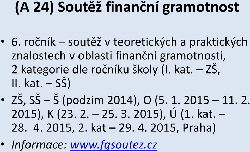 gramotnosti, 2 kategorie dle ročníku školy (I. kat. ZŠ, II. kat. SŠ) ZŠ, SŠ Š (podzim 2014), O (5.