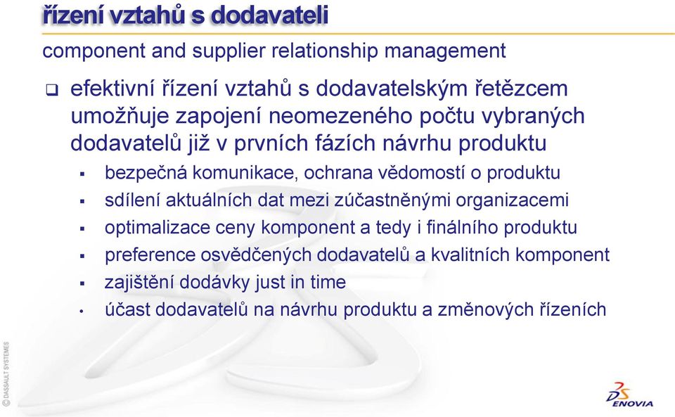 vědomostí o produktu sdílení aktuálních dat mezi zúčastněnými organizacemi optimalizace ceny komponent a tedy i finálního produktu