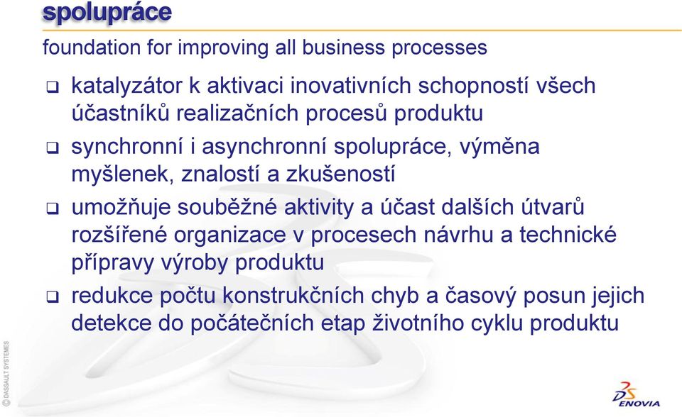 umožňuje souběžné aktivity a účast dalších útvarů rozšířené organizace v procesech návrhu a technické přípravy