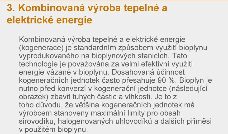 Dosahovaná účinnost kogeneračních jednotek často přesahuje 90 %.