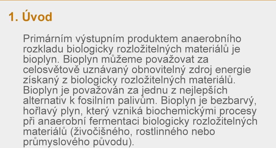 Bioplyn je považován za jednu z nejlepších alternativ k fosilním palivům.