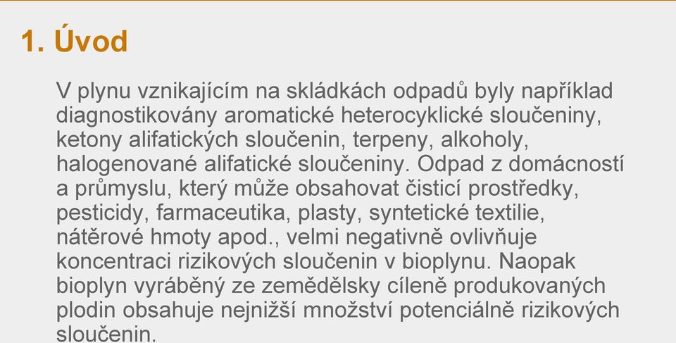 Odpad z domácností a průmyslu, který může obsahovat čisticí prostředky, pesticidy, farmaceutika, plasty, syntetické textilie, nátěrové