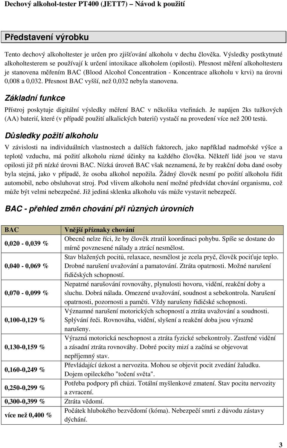 Základní funkce Přístroj poskytuje digitální výsledky měření BAC v několika vteřinách.