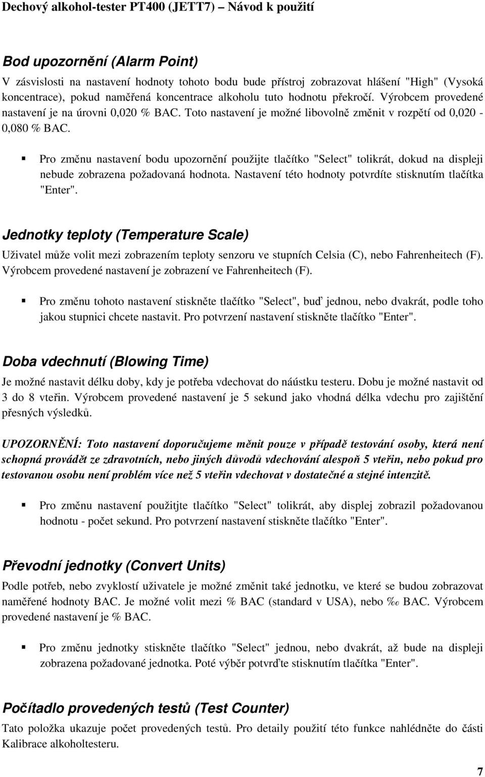 Pro změnu nastavení bodu upozornění použijte tlačítko "Select" tolikrát, dokud na displeji nebude zobrazena požadovaná hodnota. Nastavení této hodnoty potvrdíte stisknutím tlačítka "Enter".