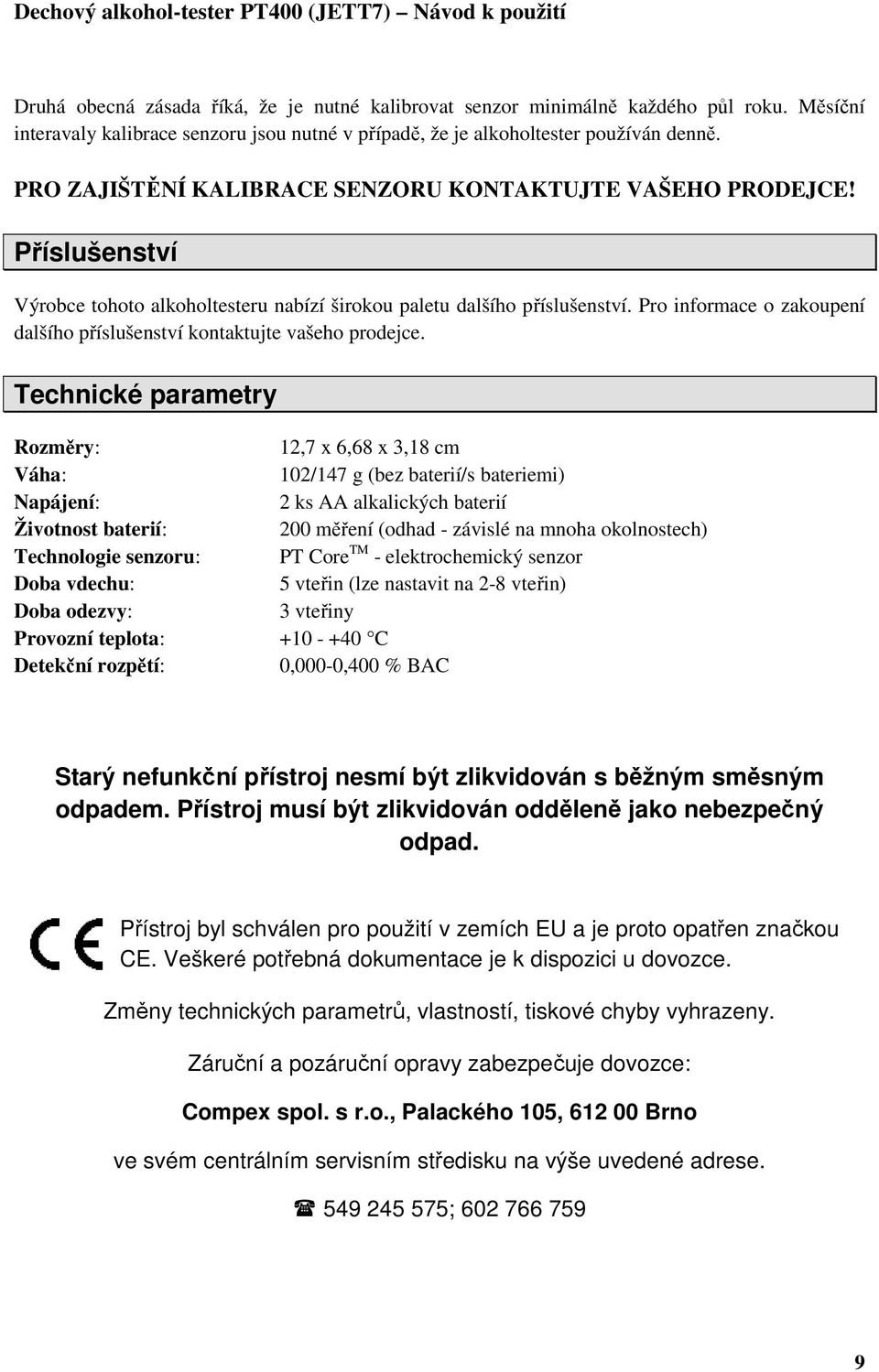 Pro informace o zakoupení dalšího příslušenství kontaktujte vašeho prodejce.