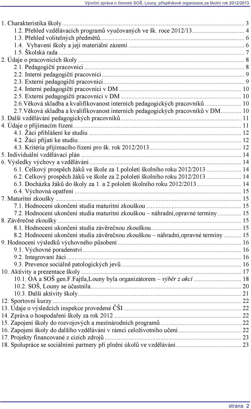 Interní pedagogičtí pracovníci v DM... 10 2.5. Externí pedagogičtí pracovníci v DM... 10 2.6.Věková skladba a kvalifikovanost interních pedagogických pracovníků... 10 2.7.