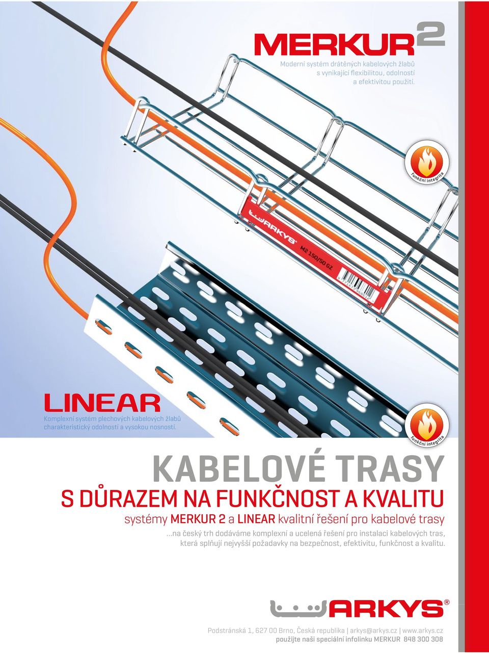 fu n kč ní inte grita kabelové trasy s důrazem na funkčnost a kvalitu systémy merkur 2 a linear kvalitní řešení pro kabelové trasy na český trh dodáváme