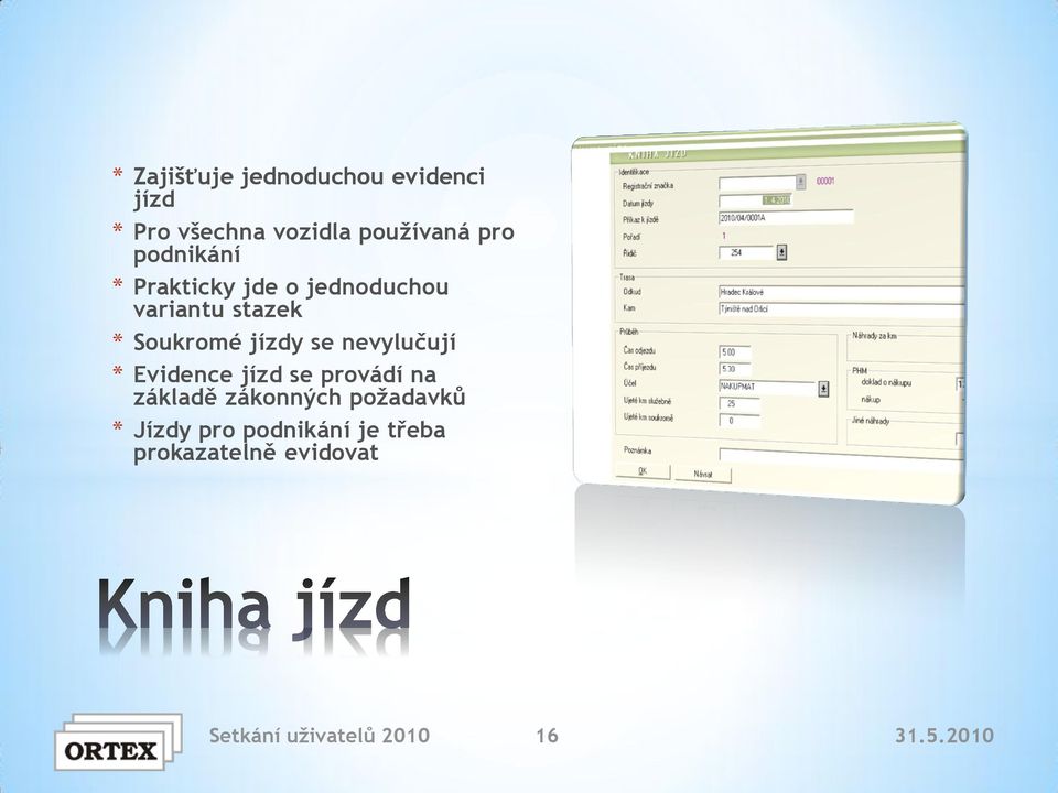 se nevylučují * Evidence jízd se provádí na základě zákonných požadavků *