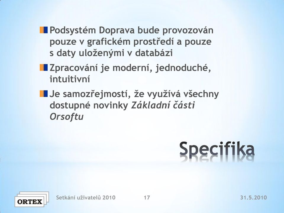 jednoduché, intuitivní Je samozřejmostí, že využívá všechny