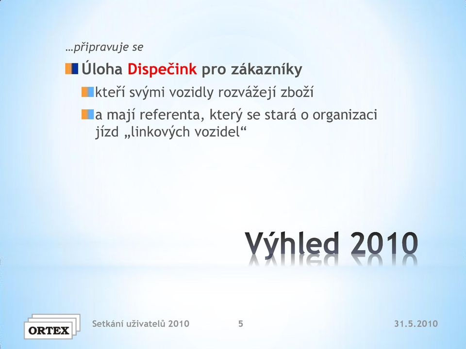 referenta, který se stará o organizaci jízd