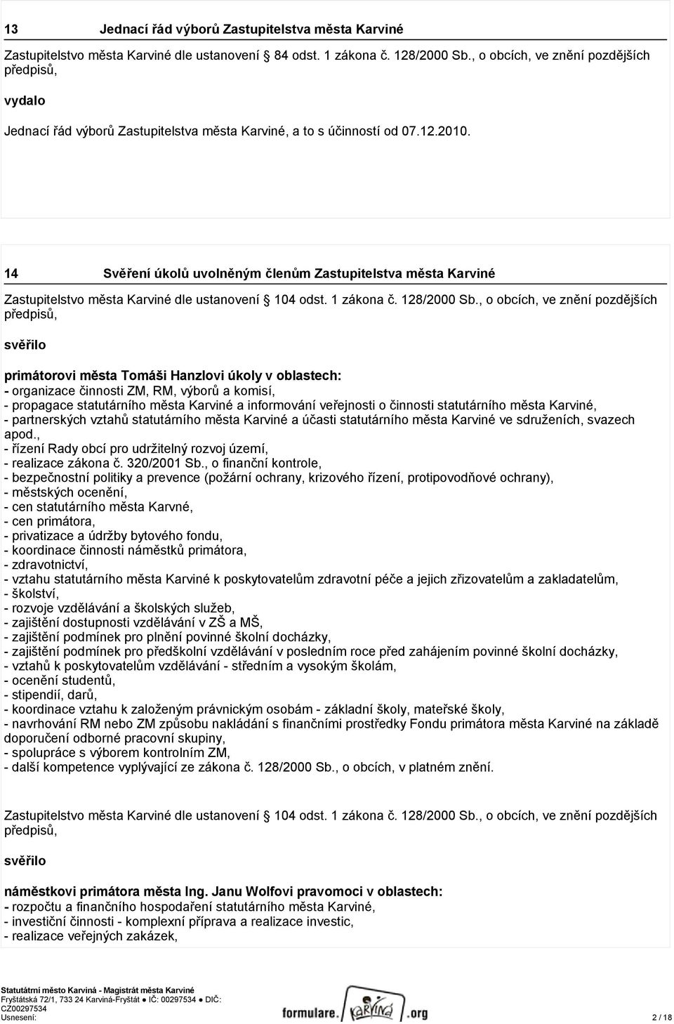 14 Svěření úkolů uvolněným členům Zastupitelstva města Karviné Zastupitelstvo města Karviné dle ustanovení 104 odst. 1 zákona č. 128/2000 Sb.