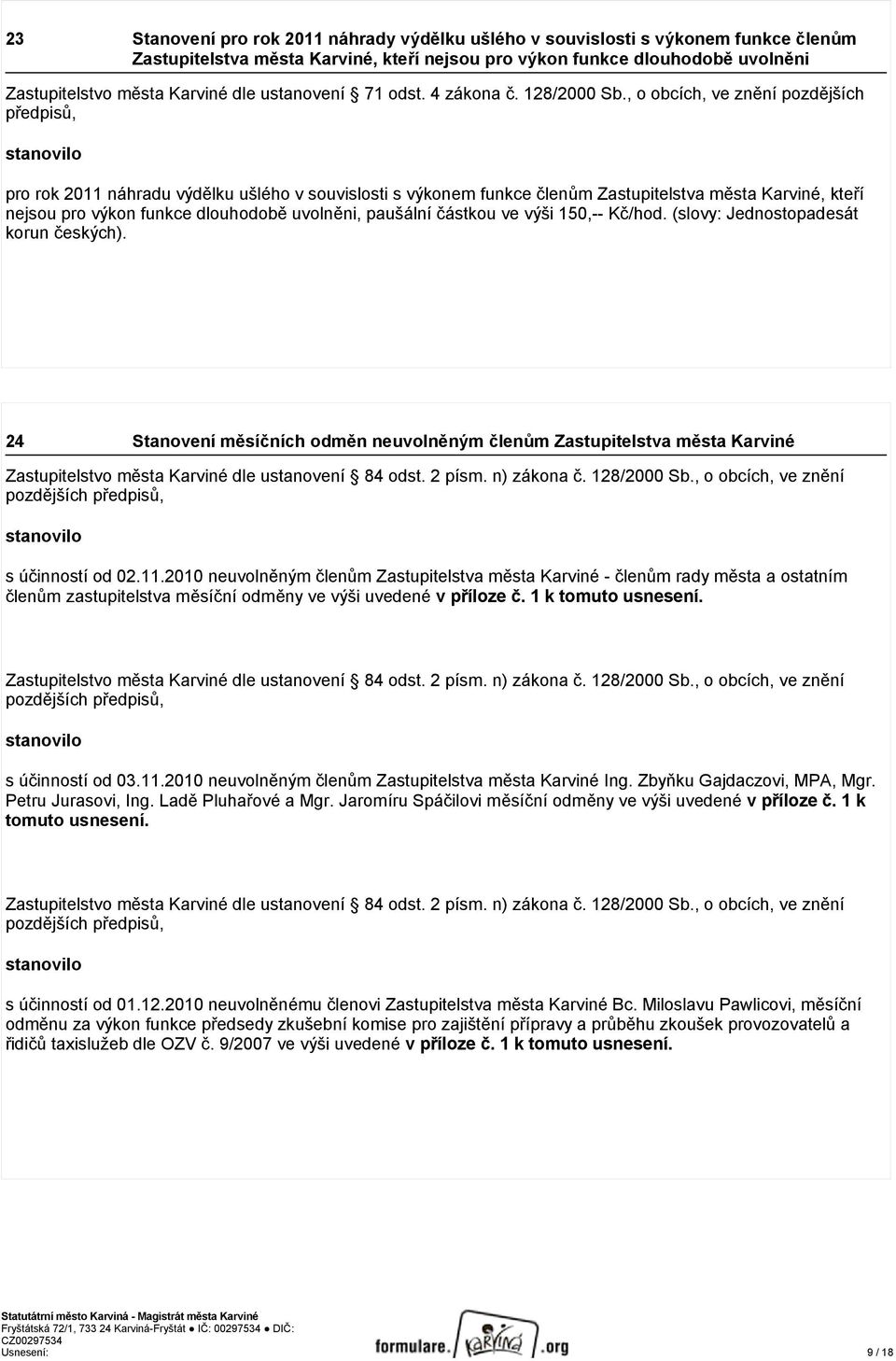 , o obcích, ve znění pozdějších stanovilo pro rok 2011 náhradu výdělku ušlého v souvislosti s výkonem funkce členům Zastupitelstva města Karviné, kteří nejsou pro výkon funkce dlouhodobě uvolněni,