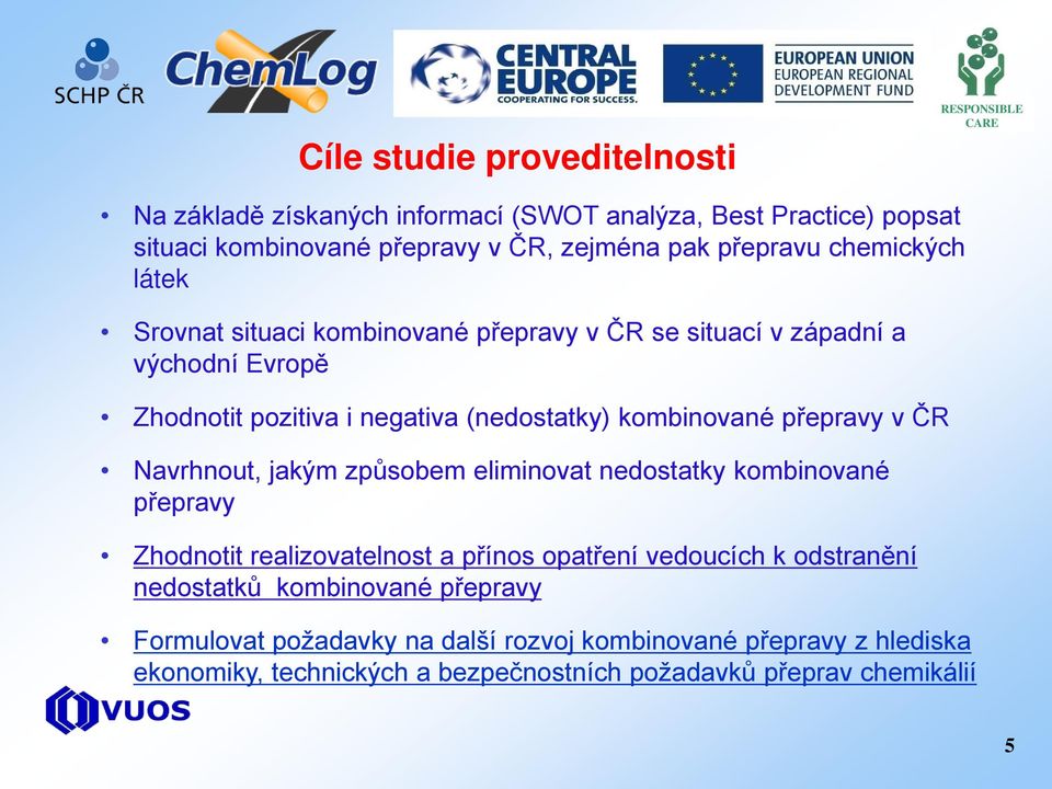 kombinované přepravy v ČR Navrhnout, jakým způsobem eliminovat nedostatky kombinované přepravy Zhodnotit realizovatelnost a přínos opatření vedoucích k