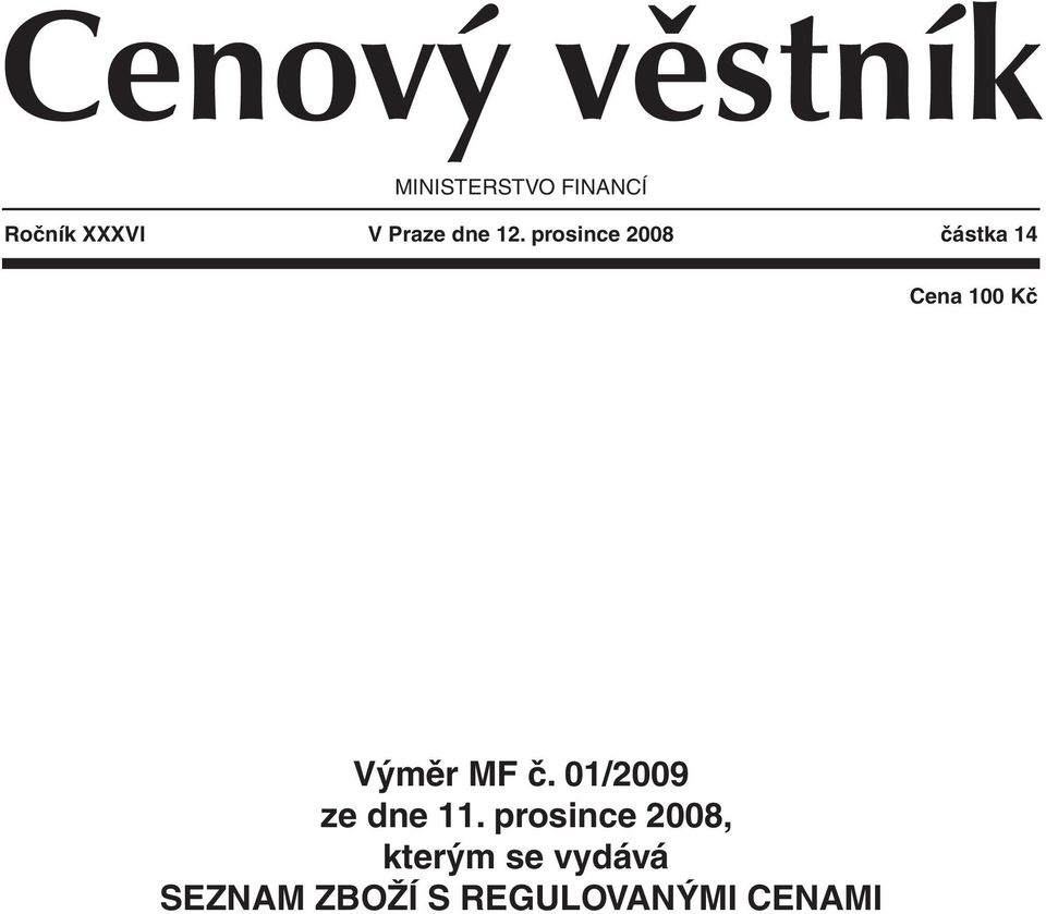 prosince 2008 částka 14 Cena 100 Kč Výměr MF č.