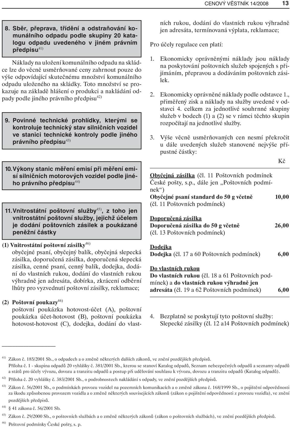 usměrňované ceny zahrnout pouze do výše odpovídající skutečnému množství komunálního odpadu uloženého na skládky.