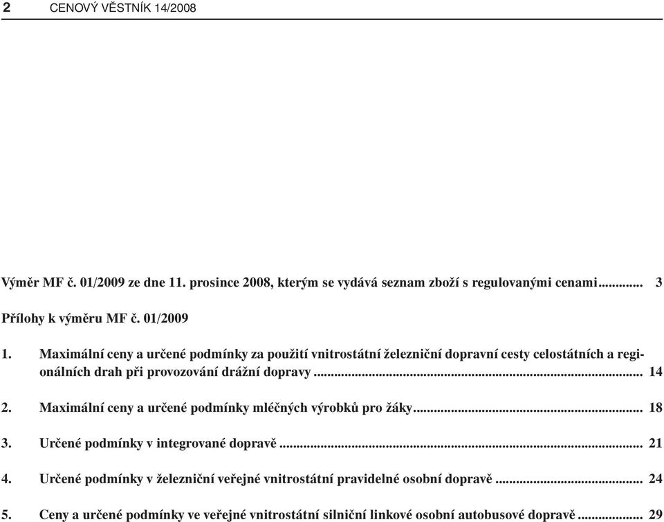 Maximální ceny a určené podmínky za použití vnitrostátní železniční dopravní cesty celostátních a regionálních drah při provozování drážní dopravy... 14 2.