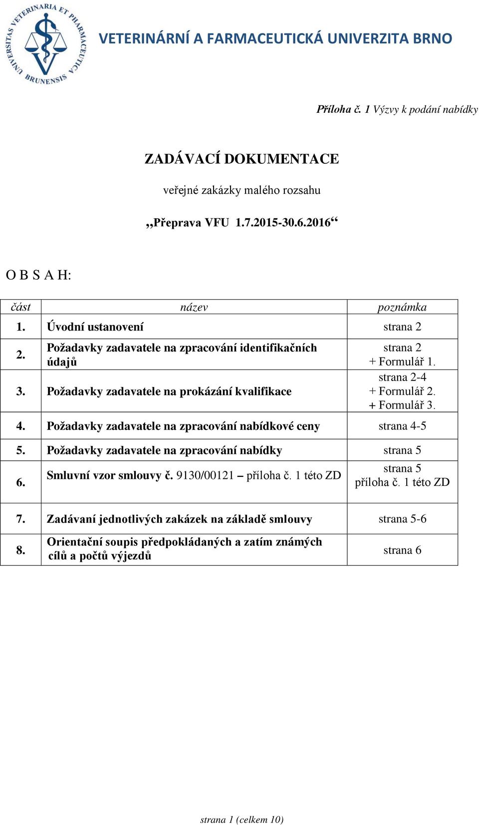 strana 2-4 + Formulář 2. + Formulář 3. 4. Požadavky zadavatele na zpracování nabídkové ceny strana 4-5 5.