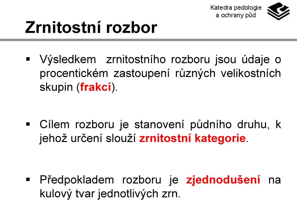 Cílem rozboru je stanovení půdního druhu, k jehož určení slouží