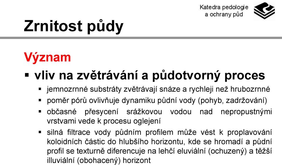 vede k procesu oglejení silná filtrace vody půdním profilem může vést k proplavování koloidních částic do hlubšího