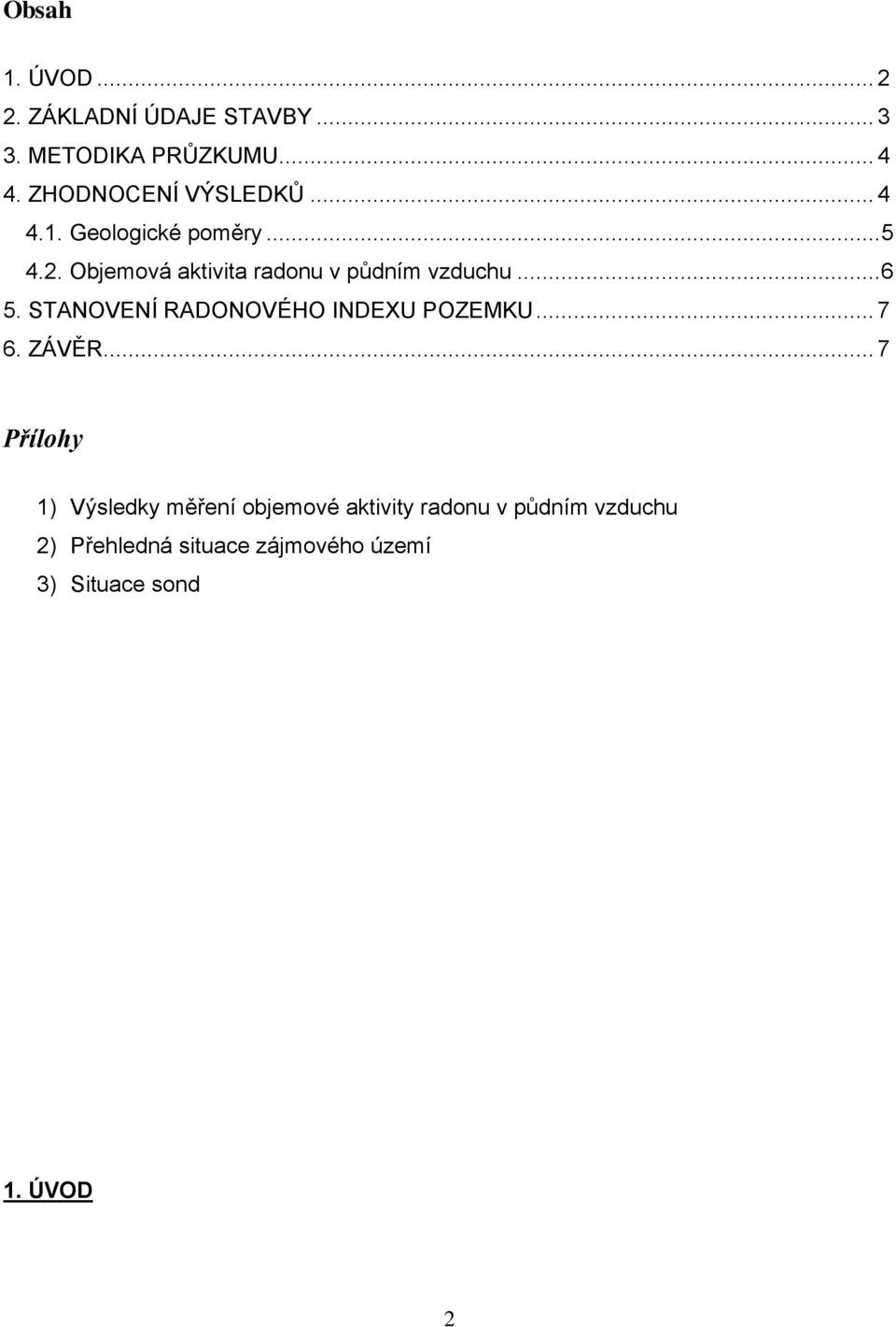 Objemová aktivita radonu v půdním vzduchu... 6 5. STANOVENÍ RADONOVÉHO INDEXU POZEMKU... 7 6.