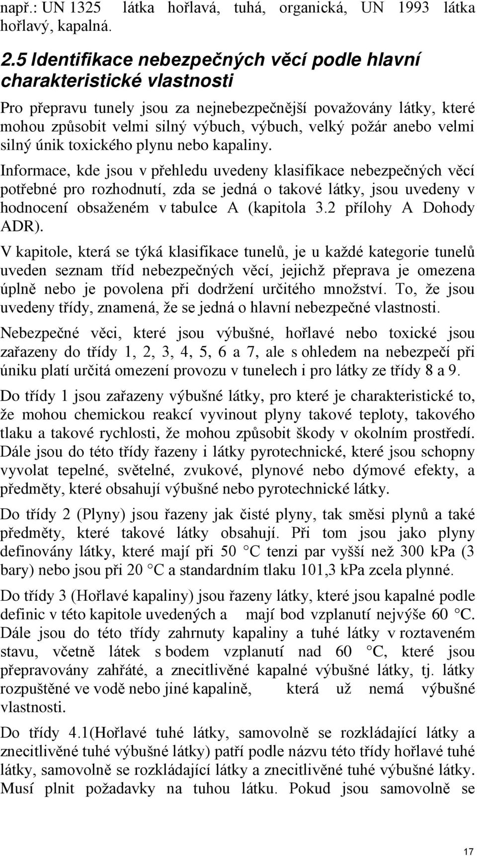 anebo velmi silný únik toxického plynu nebo kapaliny.