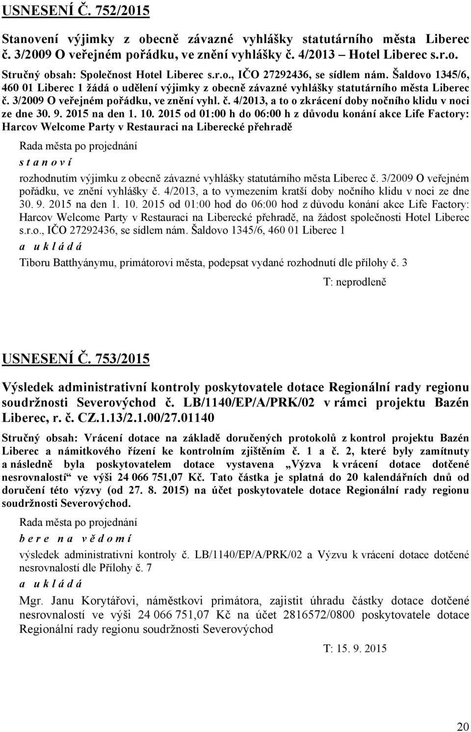 3/2009 O veřejném pořádku, ve znění vyhl. č. 4/2013, a to o zkrácení doby nočního klidu v noci ze dne 30. 9. 2015 na den 1. 10.
