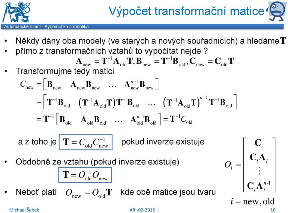 Anew T AoldTB, new T Bold, Cnew ColdT Tranformjme tedy matici C B A B A B n new new new new new new a z toho je ( T A T) ( T A T) n T Bold T B
