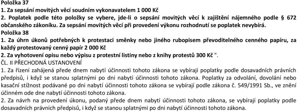 Za úhrn úkonů potřebných k protestaci směnky nebo jiného rubopisem převoditelného cenného papíru, za každý protestovaný cenný papír 2 000 2.