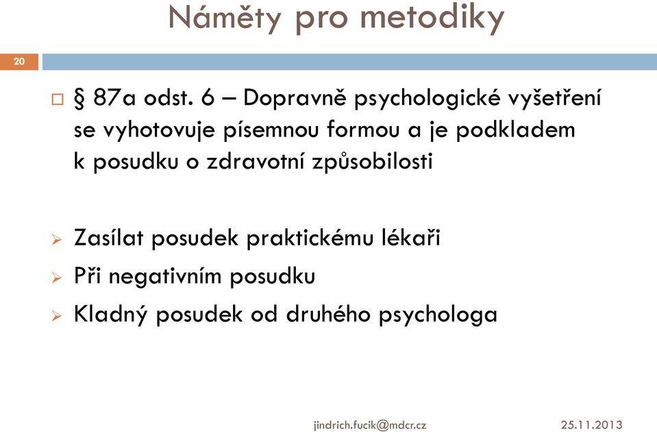 formou a je podkladem k posudku o zdravotní způsobilosti