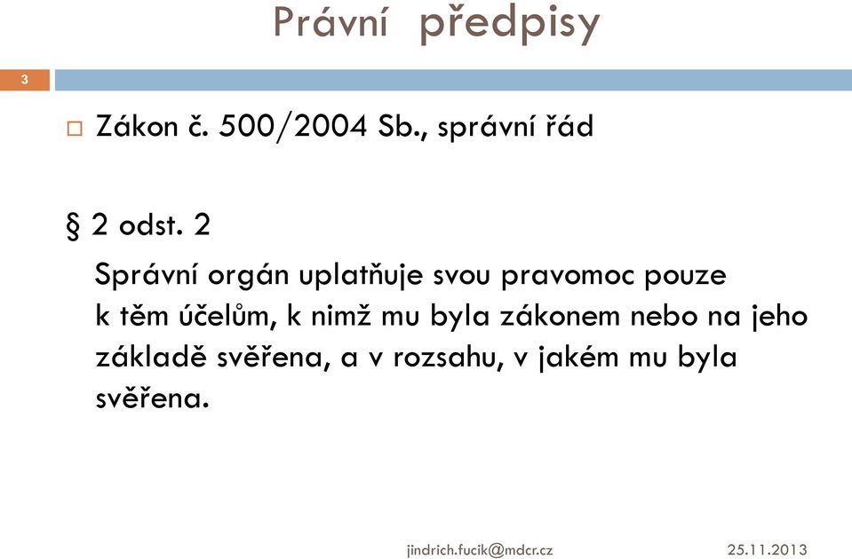 2 Správní orgán uplatňuje svou pravomoc pouze k těm